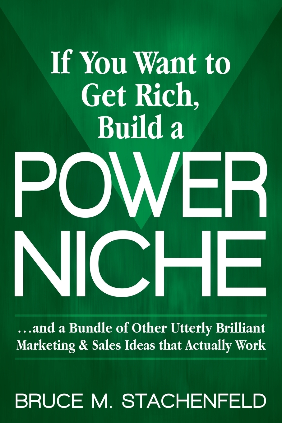 фото If You Want to Get Rich Build a Power Niche. And a Bundle of Other Utterly Brilliant Marketing and Sales Ideas That Actually Work
