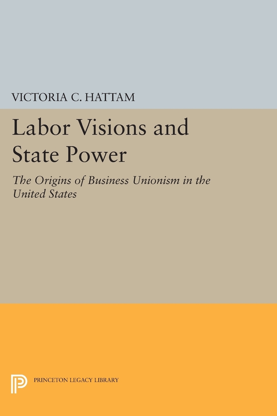 фото Labor Visions and State Power. The Origins of Business Unionism in the United States