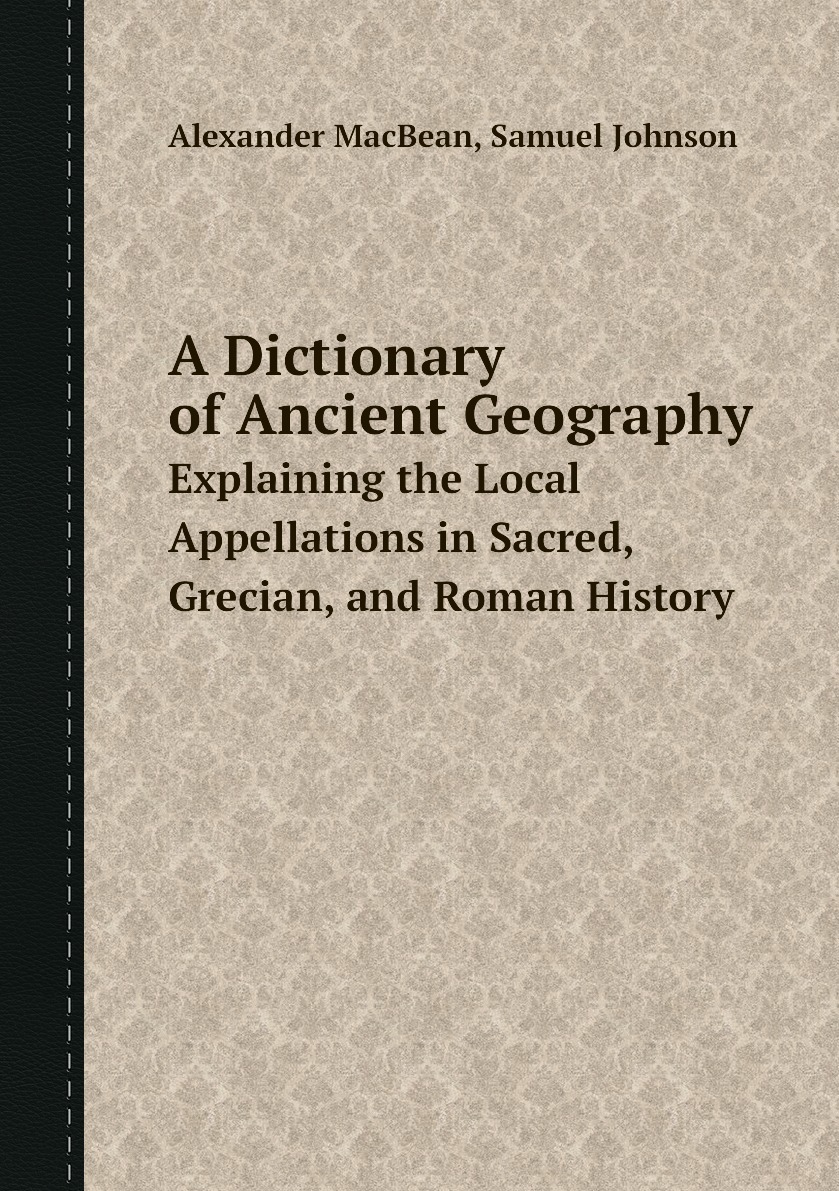 Samuel Johnson Dictionary. Geographical Dictionary. Ancient Dictionaries.