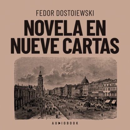 Novela en nueve cartas (Completo) | Fedor Dostoiewski | Электронная аудиокнига