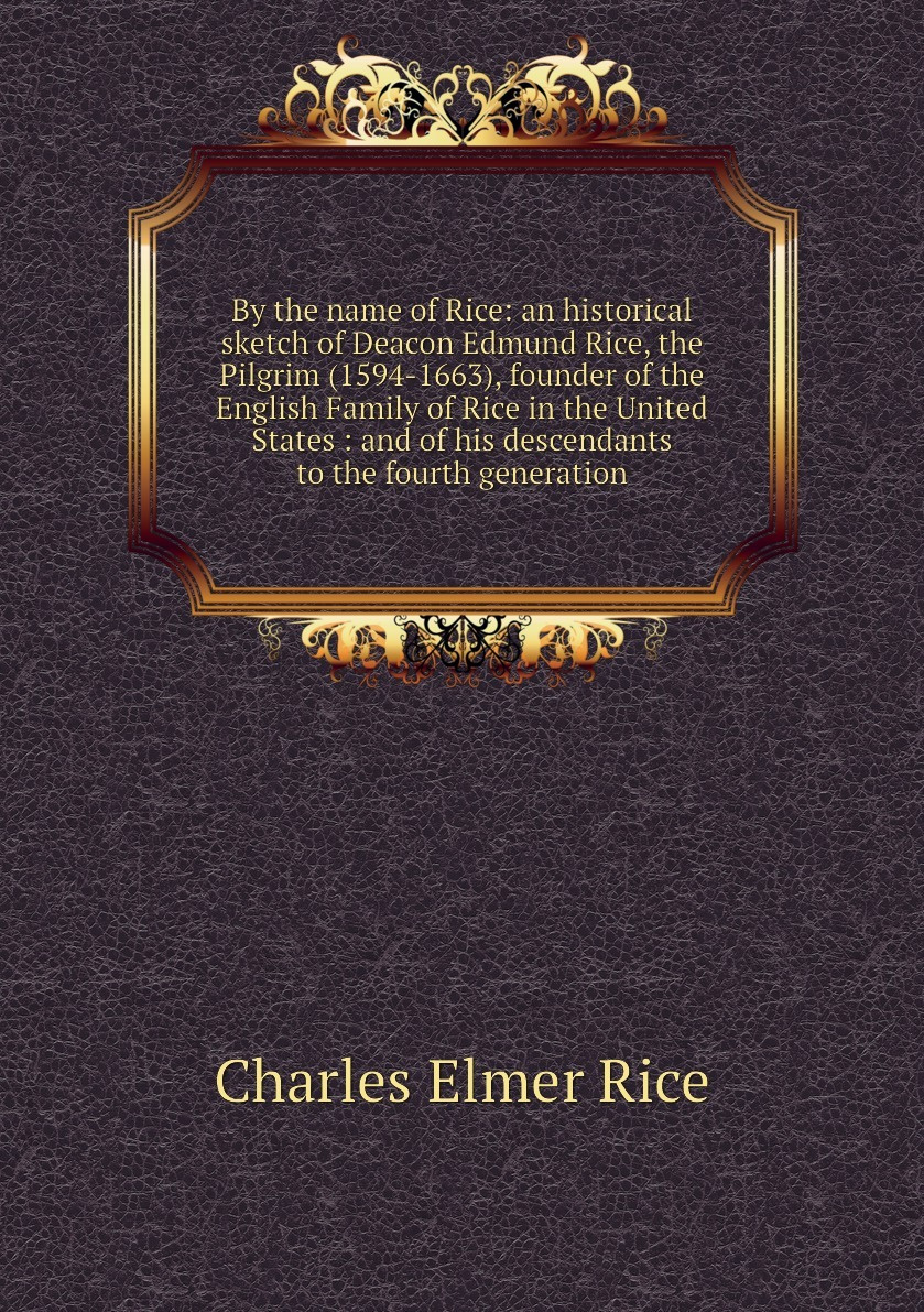 Книга "By The Name Of Rice: An Historical Sketch Of Deacon Edmund Rice ...