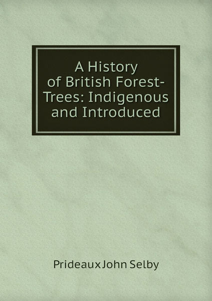 A History of British Forest-Trees: Indigenous and Introduced - купить с ...