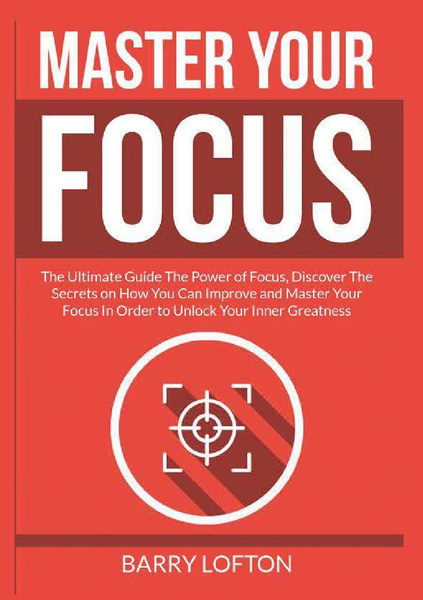 Master Your Focus. The Ultimate Guide The Power Of Focus, Discover The ...