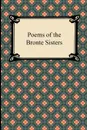 Poems of the Bronte Sisters - Charlotte Bronte, Emily Bronte, Bronte Anne
