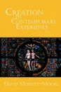 Creation in Contemporary Experience - David Moffett-Moore