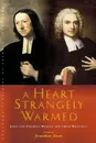 A Heart Strangely Warmed. John and Charles Wesley and Their Writings - Jonathan Dean