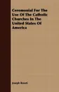 Ceremonial For The Use Of The Catholic Churches In The United States Of America - Joseph Rosati