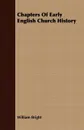 Chapters Of Early English Church History - William Bright