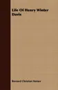 Life Of Henry Winter Davis - Bernard Christian Steiner