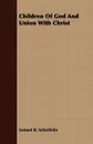 Children Of God And Union With Christ - Samuel B. Schieffelin