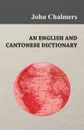 An English and Cantonese Dictionary - John Chalmers
