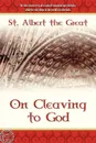 On Cleaving to God - St. Albert the Great