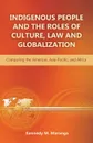 Indigenous People and the Roles of Culture, Law and Globalization. Comparing the Americas, Asia-Pacific, and Africa - Kennedy M. Maranga