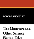 The Monsters and Other Science Fiction Tales - Robert Sheckley