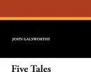 Five Tales - John Sir Galsworthy
