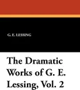 The Dramatic Works of G. E. Lessing, Vol. 2 - G. E. Lessing