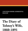 The Diary of Tolstoy's Wife, 1860-1891 - Sophie Andreevna Tolstoy, Alexander Werth