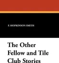The Other Fellow and Tile Club Stories - Francis Hopkinson Smith
