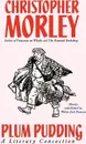 Plum Pudding. A Literary Concoction (Illustrated Edition) - Christopher Morley