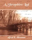 A Shropshire Lad - Alfred Edward Housman, E. Housman Alfred E. Housman, Alfred E. Housman