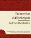 The Invention of a New Religion - Basil Hall Chamberlain