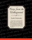 Notes from the Underground - Fyodor Mikhailovich Dostoevsky