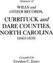 Abstracts of Wills and Other Records, Currituck and Dare Counties, North Carolina (1663-1850) - Gary Jones