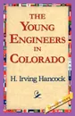 The Young Engineers in Colorado - H. Irving Hancock
