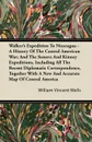 Walker's Expedition To Nicaragua - A History Of The Central American War; And The Sonora And Kinney Expeditions, Including All The Recent Diplomatic Correspondence, Together With A New And Accurate Map Of Central America - William Vincent Wells