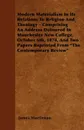 Modern Materialism In Its Relations To Religion And Theology - Comprising An Address Delivered In Manchester New College, October 6th, 1874, And Two Papers Reprinted From 