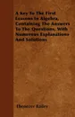 A Key To The First Lessons In Algebra, Containing The Answers To The Questions, With Numerous Explanations And Solutions - Ebenezer Bailey