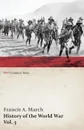 History of the World War, Vol. 3 - An Authentic Narrative of the World's Greatest War (WWI Centenary Series) - Francis a. March, Richard J. Beamish