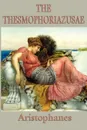 The Thesmophoriazusae -Or- Women's Festival - Aristophanes Aristophanes