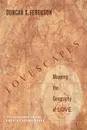 Lovescapes. Mapping the Geography of Love: An Invitation to the Love-Centered Life - Duncan S. Ferguson