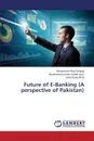 Future of E-Banking (A perspective of Pakistan) - Solangi Muhammad Afzal, Saba Afzal Saba