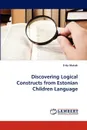 Discovering Logical Constructs from Estonian Children Language - Erika Matsak