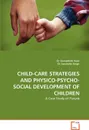 CHILD-CARE STRATEGIES AND PHYSICO-PSYCHO-SOCIAL DEVELOPMENT OF CHILDREN - Dr Gurupdesh Kaur, Dr Jasvinder Singh