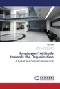 Employees' Attitude Towards the Organization - Ilahi Saud, Hamood Haider Hussam, Mohammed Hawi Mazeen