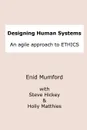 Designing Human Systems - Steve Hickey, Holly Matthies, Enid Mumford