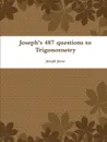 Joseph's 487 Questions to Trigonometry - Joseph Jones