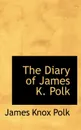 The Diary of James K. Polk - James Knox Polk