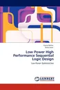 Low Power High Performance Sequential Logic Design - Kavita Mehta, Neha Arora