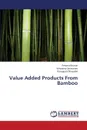 Value Added Products from Bamboo - Kumar Perumal, Saravanan Velusamy, Dhayalan Karuppan