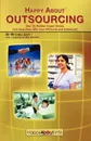 Happy about Outsourcing. Over 25 Positive Impact Stories from Executives Who Have Offshored and Outsourced - Levy Mitchell