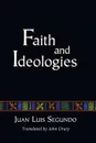 Faith and Ideologies - Juan L. Segundo, John Drury