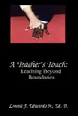 A Teacher's Touch. Reaching Beyond Boundaries - Ed.D. Lonnie  J. Edwards