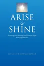 Arise and Shine. Becoming God's Shining Star When the People Need Light the Most - Rev Alfred Johnson Mensah