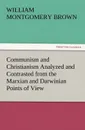 Communism and Christianism Analyzed and Contrasted from the Marxian and Darwinian Points of View - William Montgomery Brown