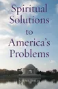 Spiritual Solutions to America's Problems - Kim Michaels
