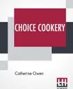 Choice Cookery - Catherine Owen